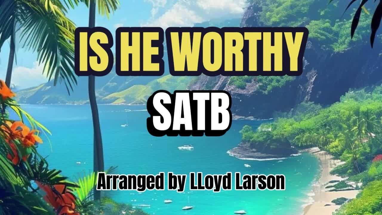 Is He Worthy? / SATB / Choral Guide - Arranged by LLoyd Larson