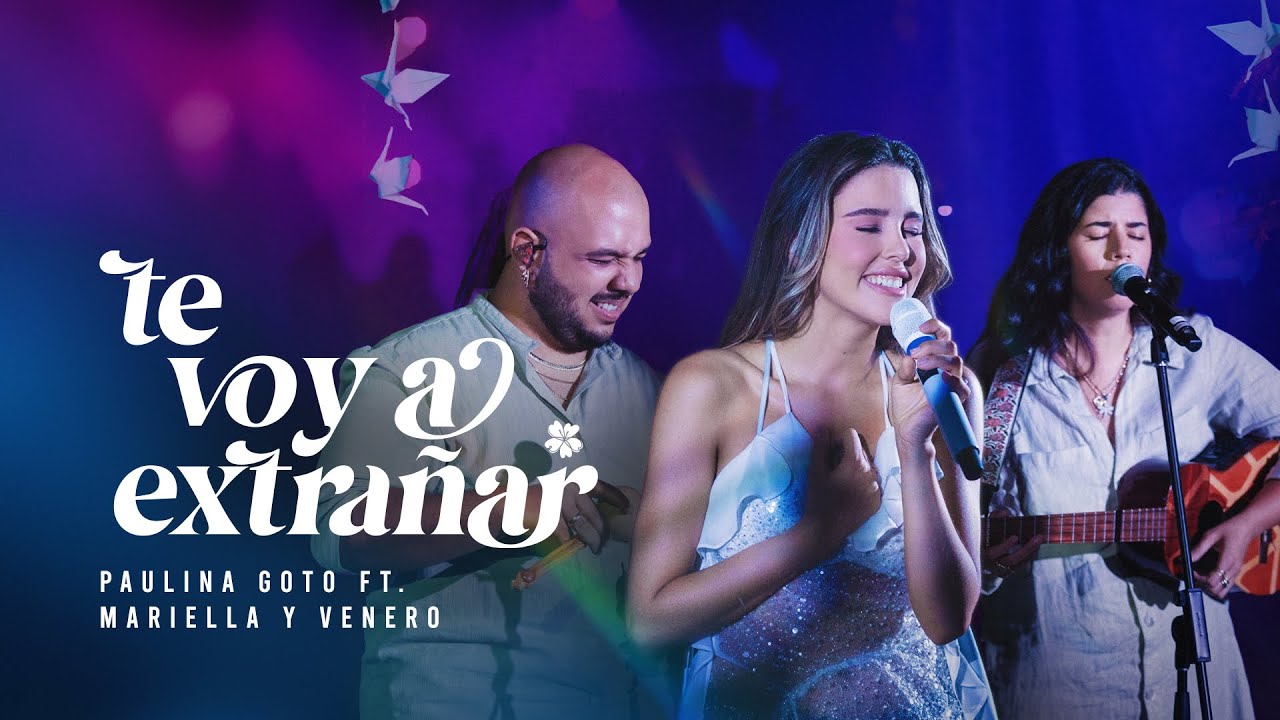 Paulina Goto & Mariella & Venero - te voy a extrañar (Natural)