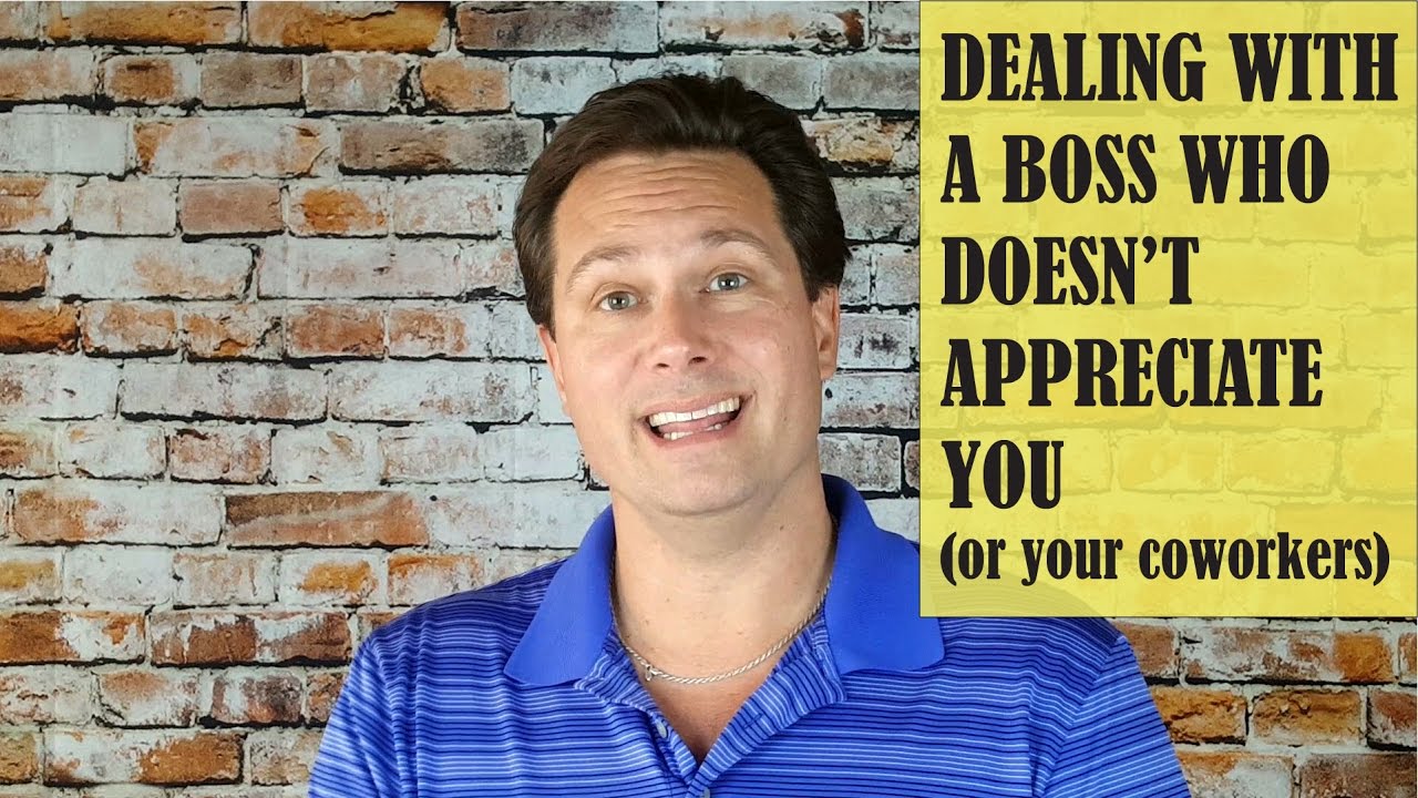 Dealing With a Boss Who Doesn't Appreciate You (or your coworkers)