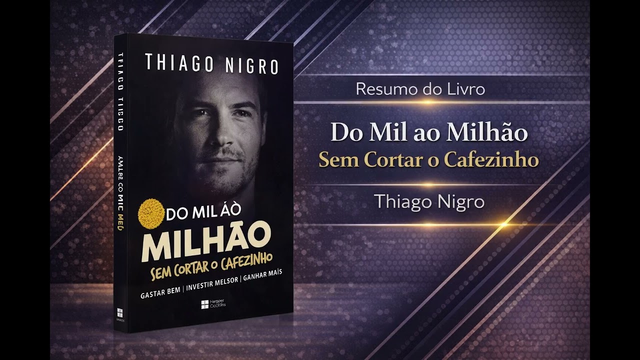 Do Mil ao Milhão: Sem Cortar o Cafezinho – Thiago Nigro - Resumo do Livro