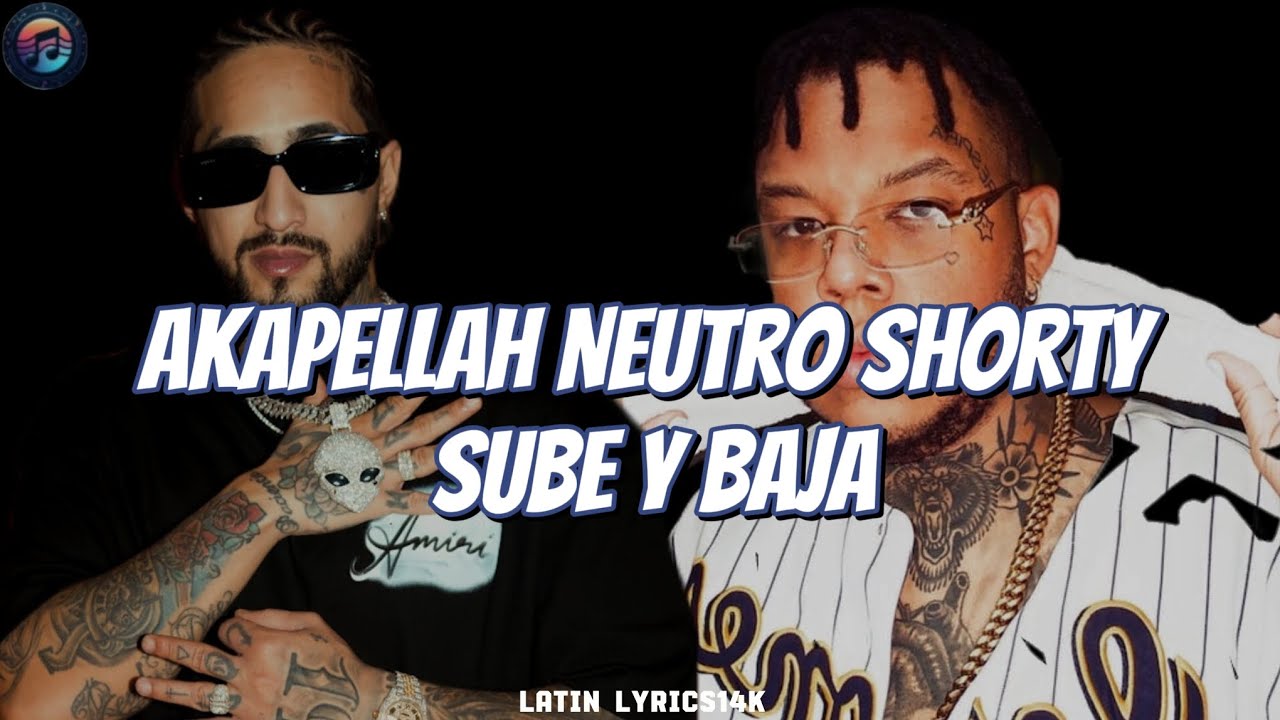 Akapellah, Neutro Shorty - Sube y Baja (Letra/Lyrics)