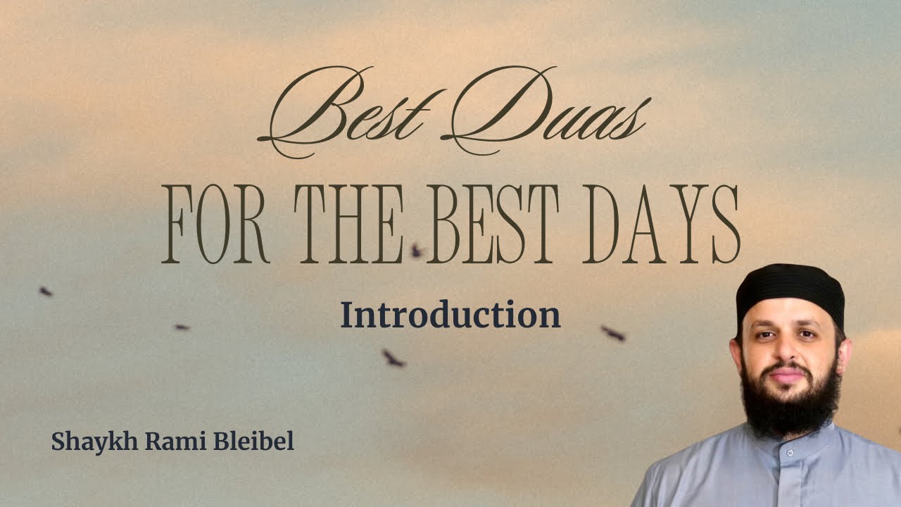 The Best Duas for the Best Days | Introduction | Shaykh Rami Bleibel