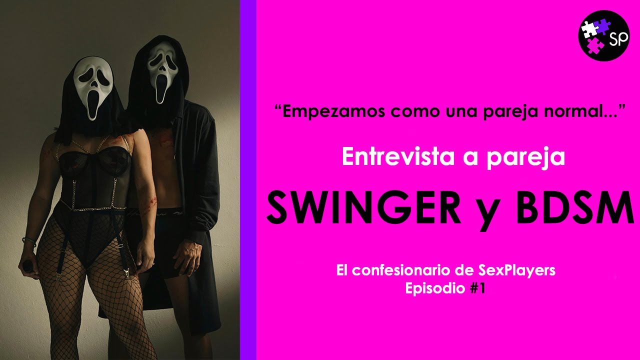 ⚡ C&oacute;mo vive una PAREJA SWINGER y LIBERAL el BDSM sin tab&uacute;es: Azul y Jack se confiesan | SexPlayers