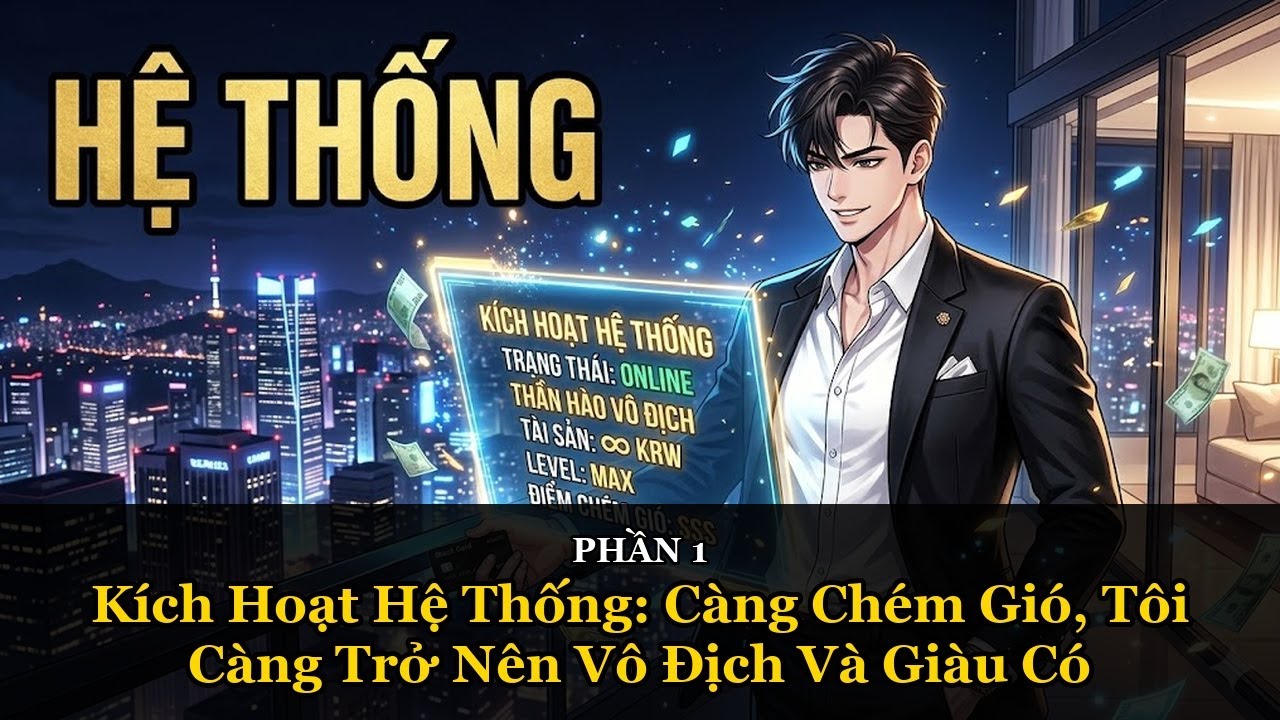 Kích hoạt hệ thống: Càng chém gió, tôi càng trở nên vô địch và giàu có! - P.1