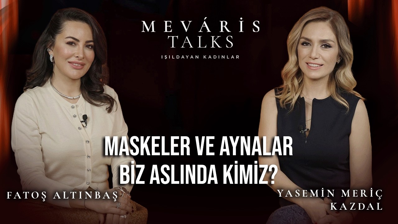 Fatoş Altınbaş ile Mevaris Talks | Yasemin Meriç Kazdal