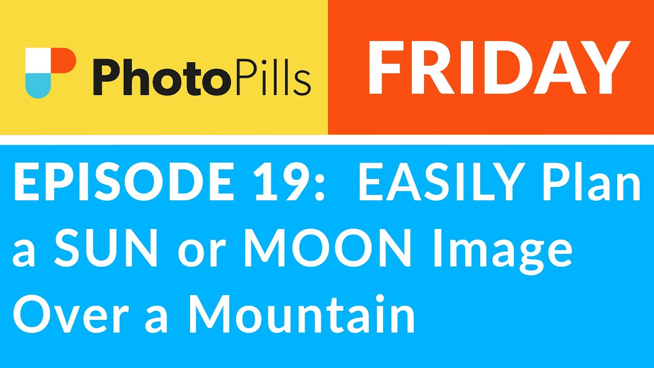 PhotoPills Friday Ep 19: Easily Plan a SUN or MOON Image Over a Mountain