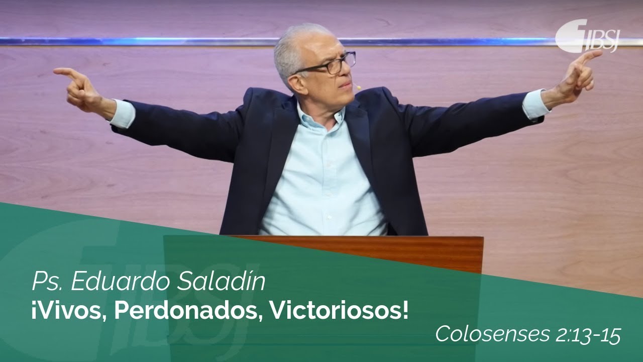 ¡Vivos, Perdonados, Victoriosos! Colosenses 2:13-15  Ps. Eduardo Saladín