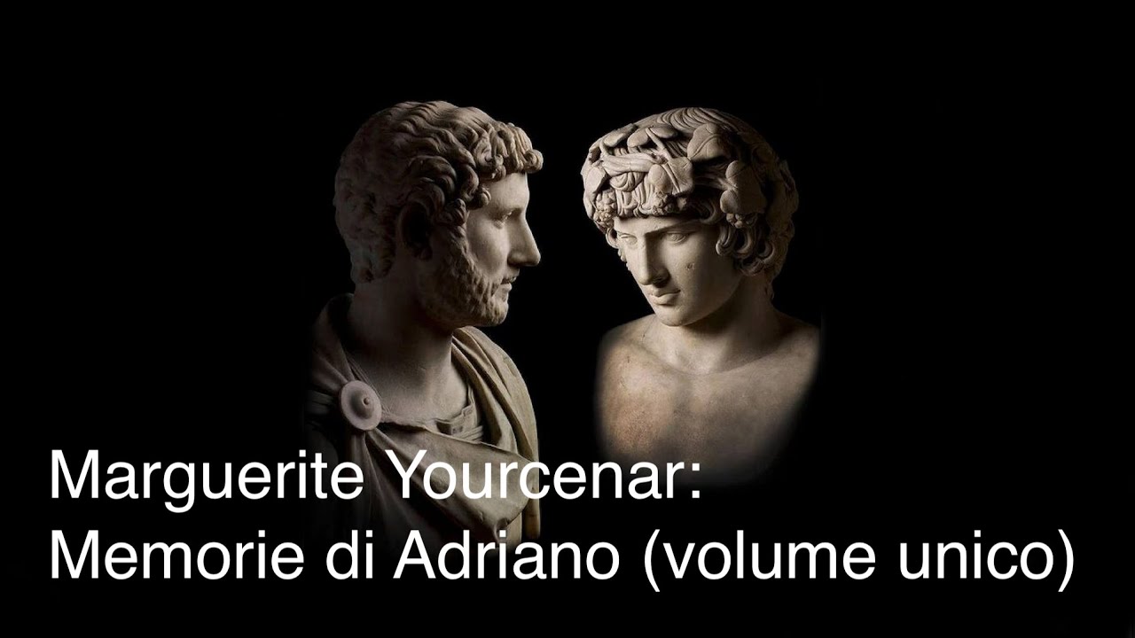 Marguerite Yourcenar: Memorie di Adriano (volume unico)