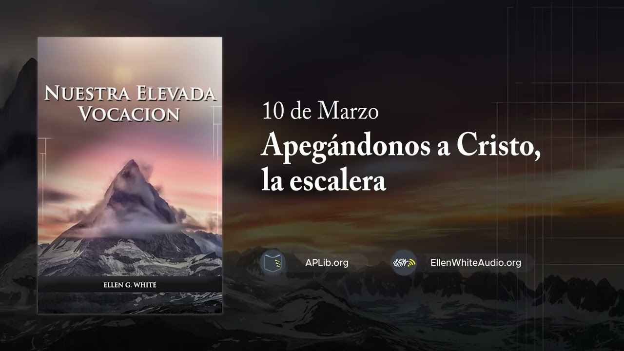 10 de marzo – Apegándonos a Cristo, la escalera | Nuestra Elevada Vocación
