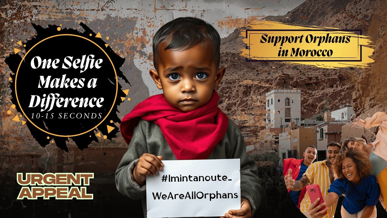 Urgent Appeal: Share a Selfie for Imintanoute Orphans | #Imintanoute_WeAreAllOrphans Campaign