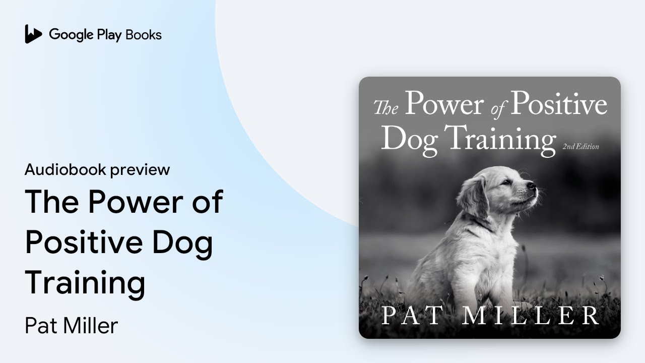 The Power of Positive Dog Training by Pat Miller · Audiobook preview