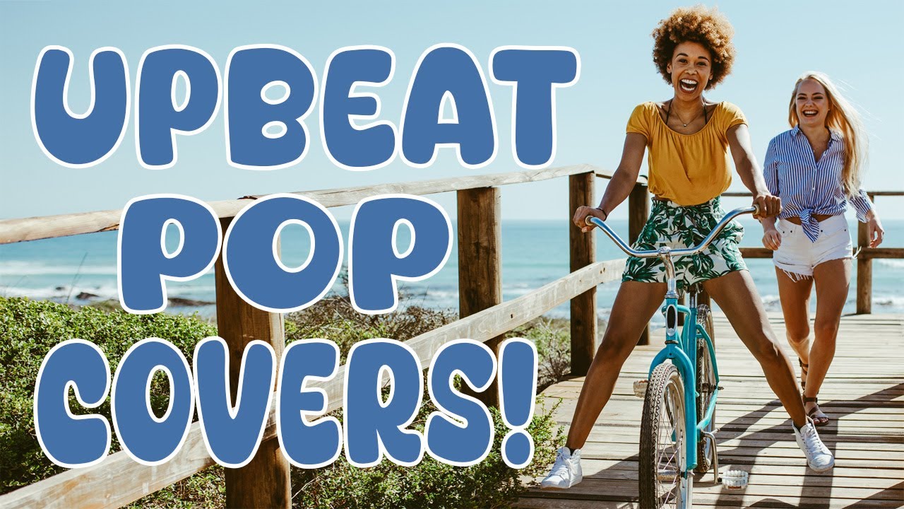 Upbeat Pop Covers! | Perfect Background Music For Summer Adventures ☀️🚲