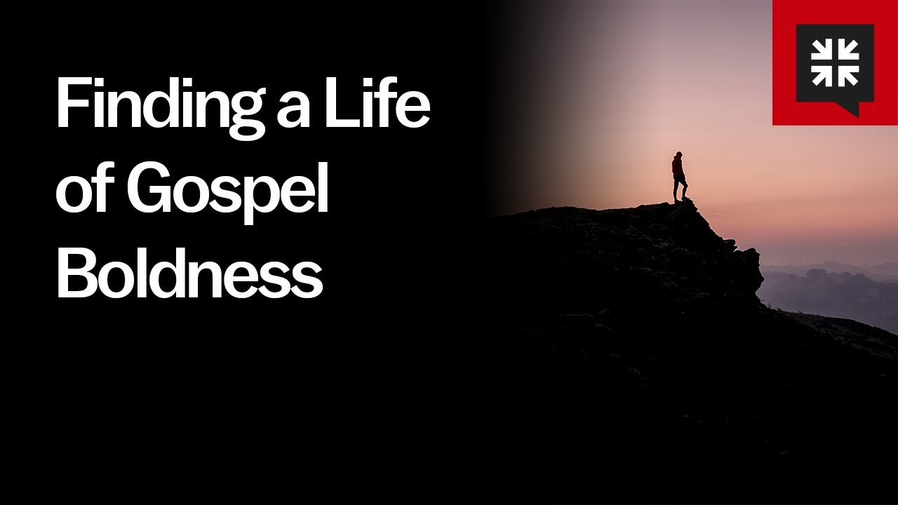 Finding a Life of Gospel Boldness