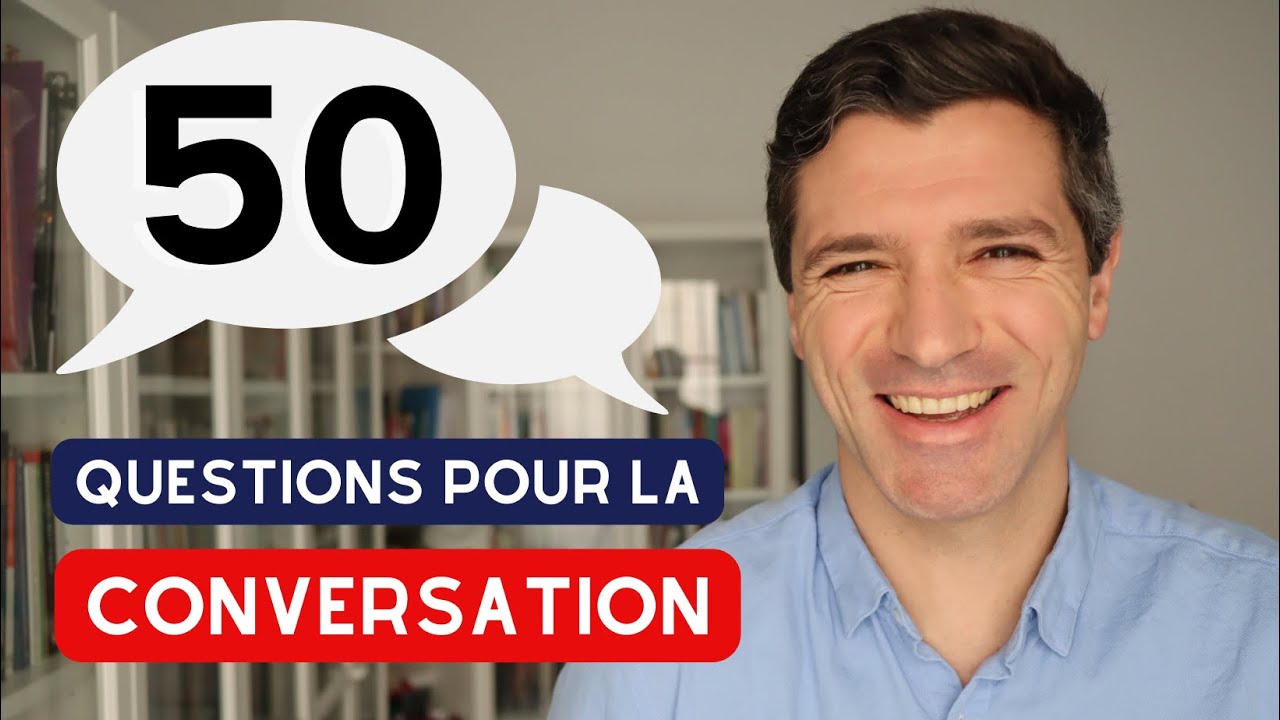 50 QUESTIONS pour la conversation en français - En 20 min!