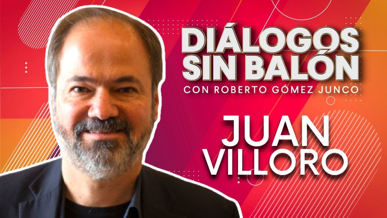 JUAN VILLORO | Diálogos sin Balón con Roberto Gómez Junco