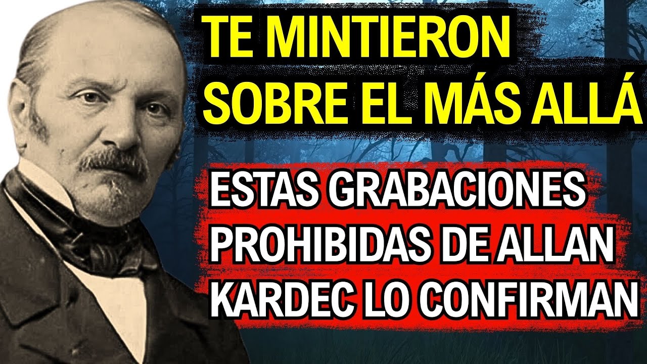 Tenían miedo de publicar estas grabaciones: Allan Kardec sobre la vida después de la muerte