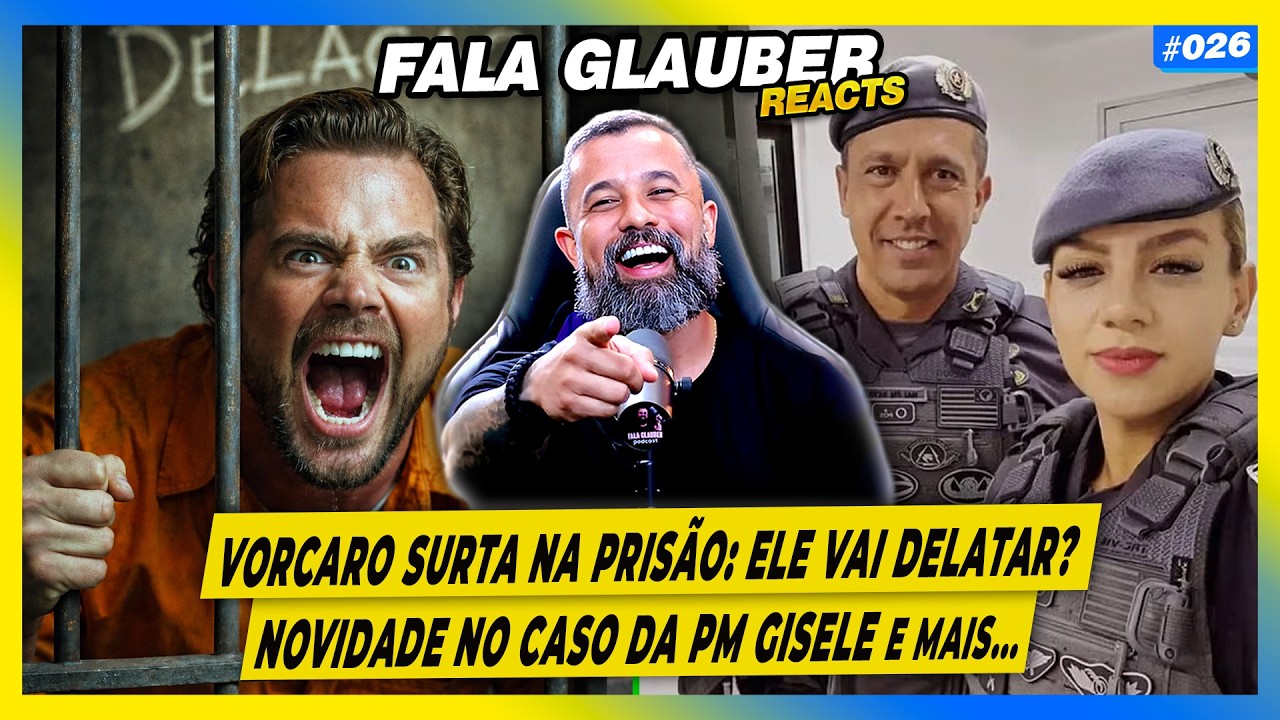 FALA GLAUBER REACT: VORCARO vai DELATAR? CASO da PM GISELE e mais...