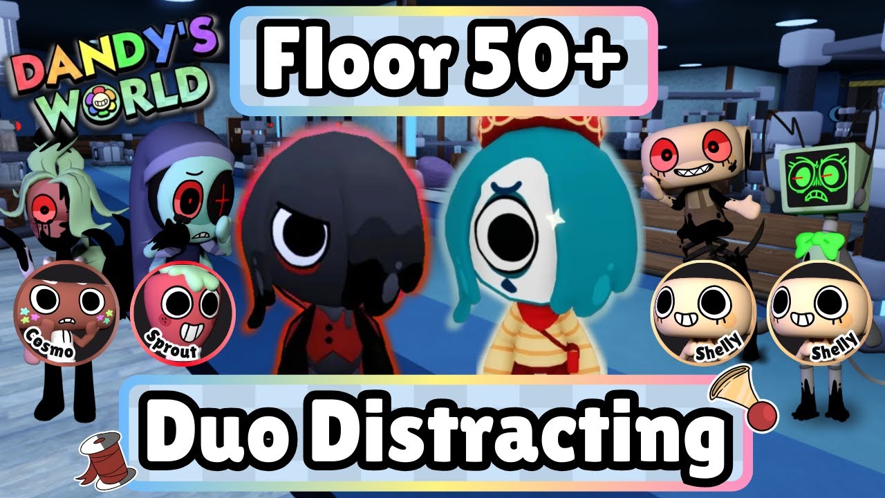 Floor 50+ Blot Duo Distracting Mayhem! - Dandy’s World