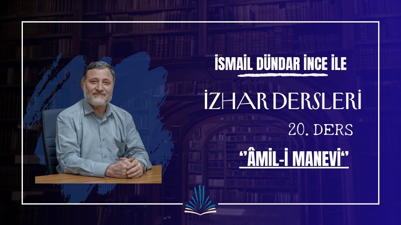 İzhar Dersleri 20. Ders - Âmil-i Manevi | İsmail Dündar İnce