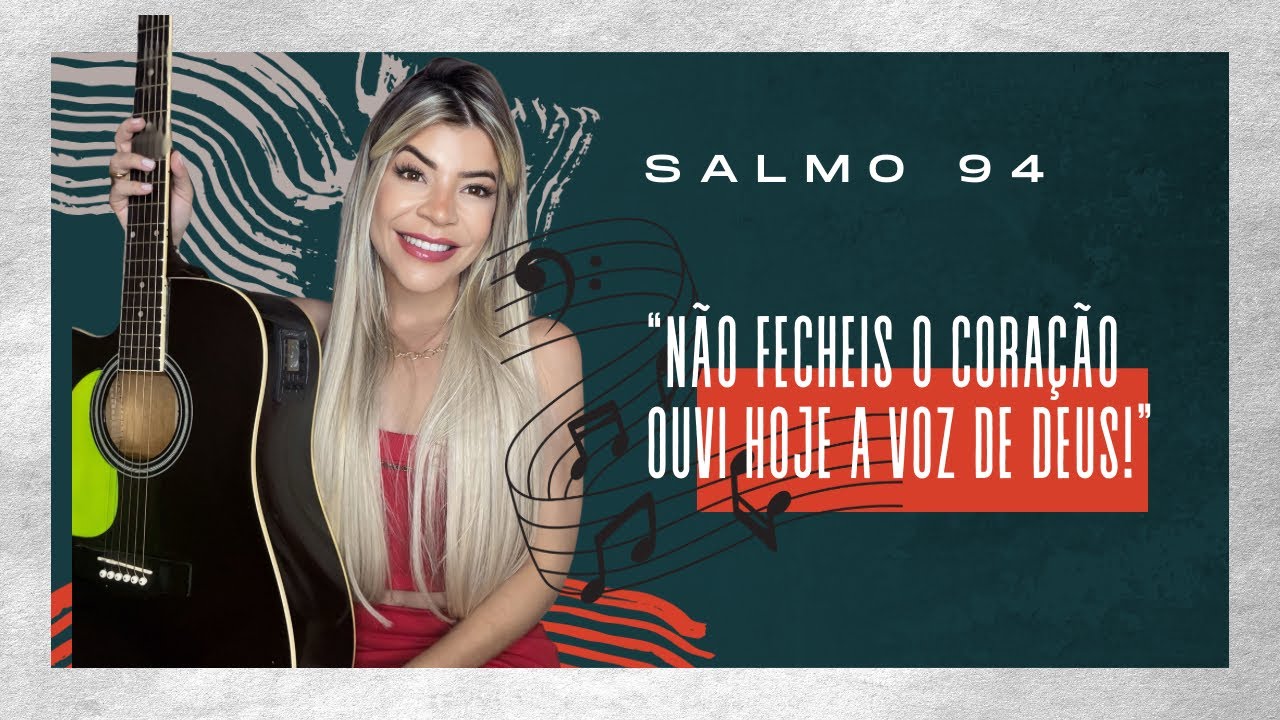Salmo 94 - “Não fecheis o coração, ouvi, hoje, a voz de Deus!” - Talitta Di Martino