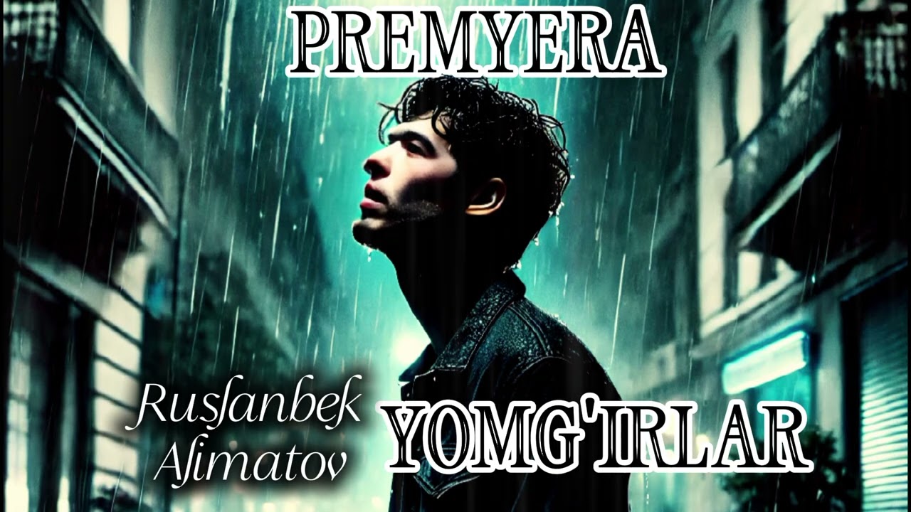 Yomg'irlar - Ruslanbek Alimatov | Ёмғирлар - Русланбек Алиматов премъера 🔥
