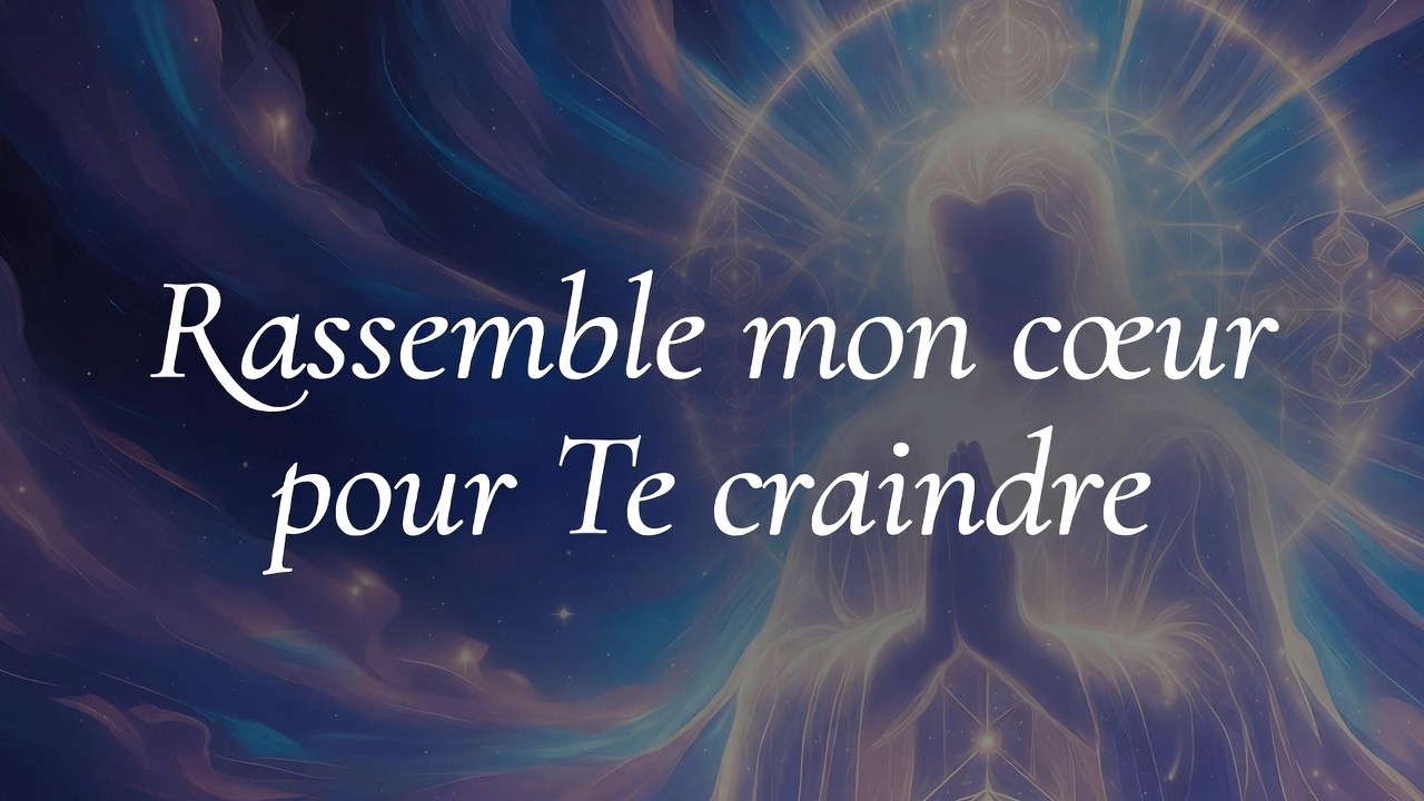 Rassemble mon cœur pour te craindre.