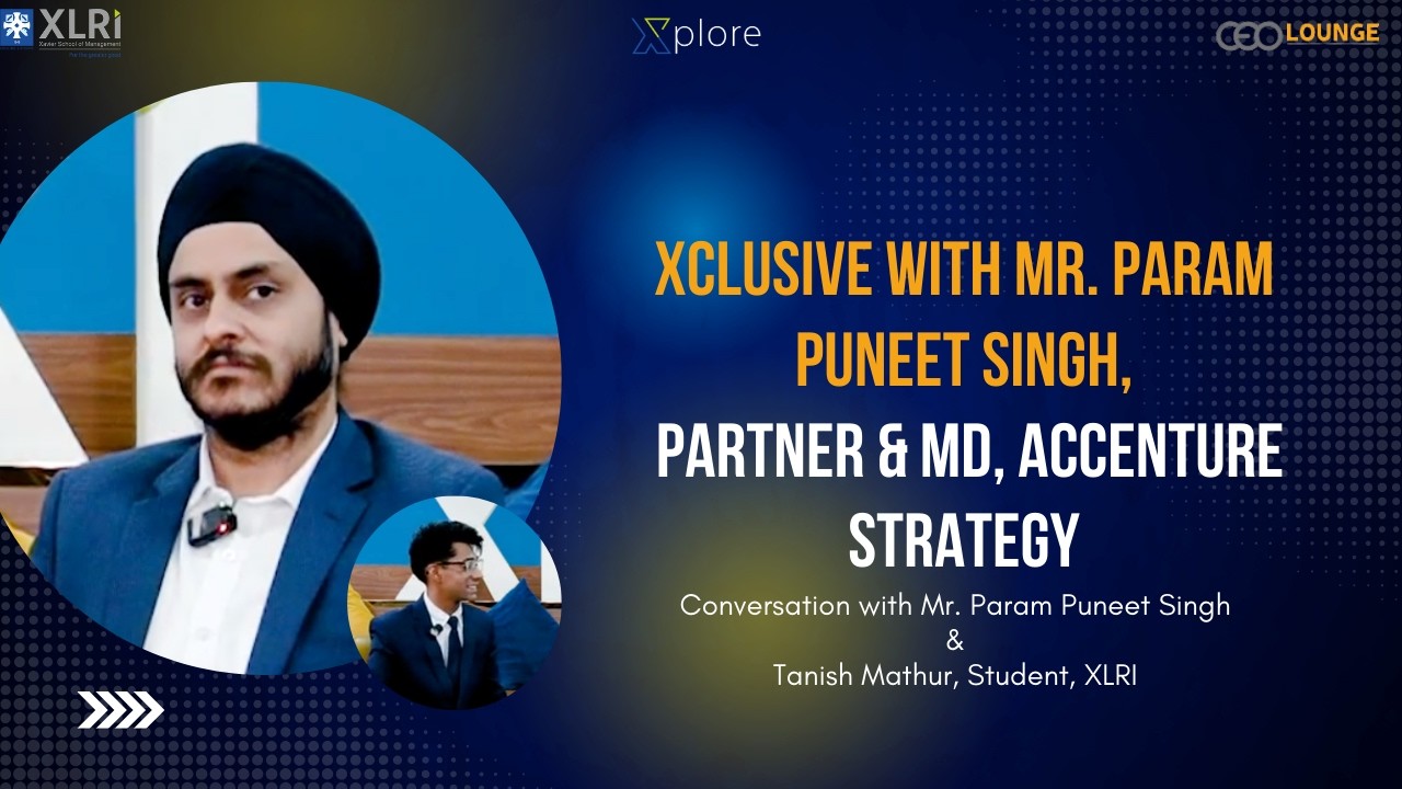 Xclusive with Mr. Param Puneet Singh, Partner & MD, Accenture Strategy