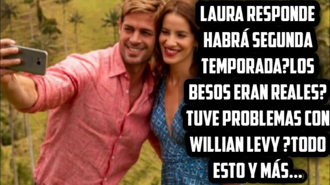 LAURA RESPONDE:HABRÁ SEGUNDA TEMPORADA?LOS B3SOS ERAN REALES?TUVE PROBLEMAS CON WILLIAM LEVY?Y MÁS..