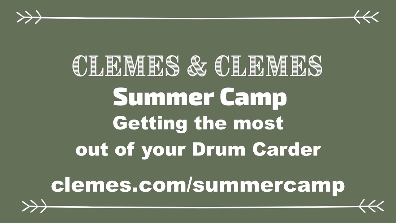 Summer Camp: Getting the most out of your Drum Carder