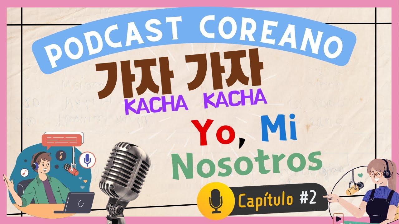 Podcast COREANO)가자가자 Cap.2 -  Yo, Mi & Nosotros