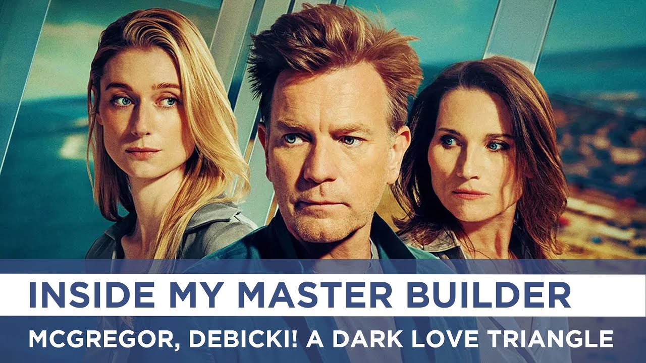 Inside My Master Builder: McGregor, Debicki, and a Dark Love Triangle | AA1B