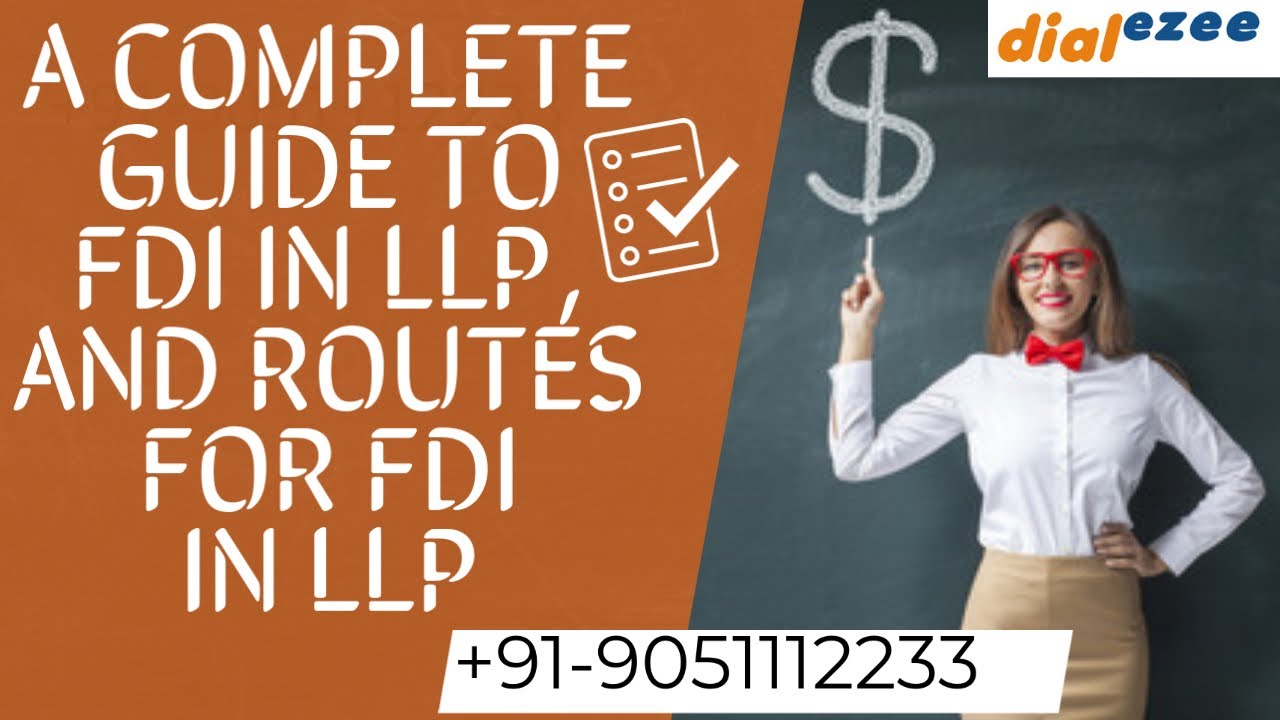 A COMPLETE GUIDE TO FDI IN LLP, AND ROUTES FOR FDI IN LLP  @dialezee