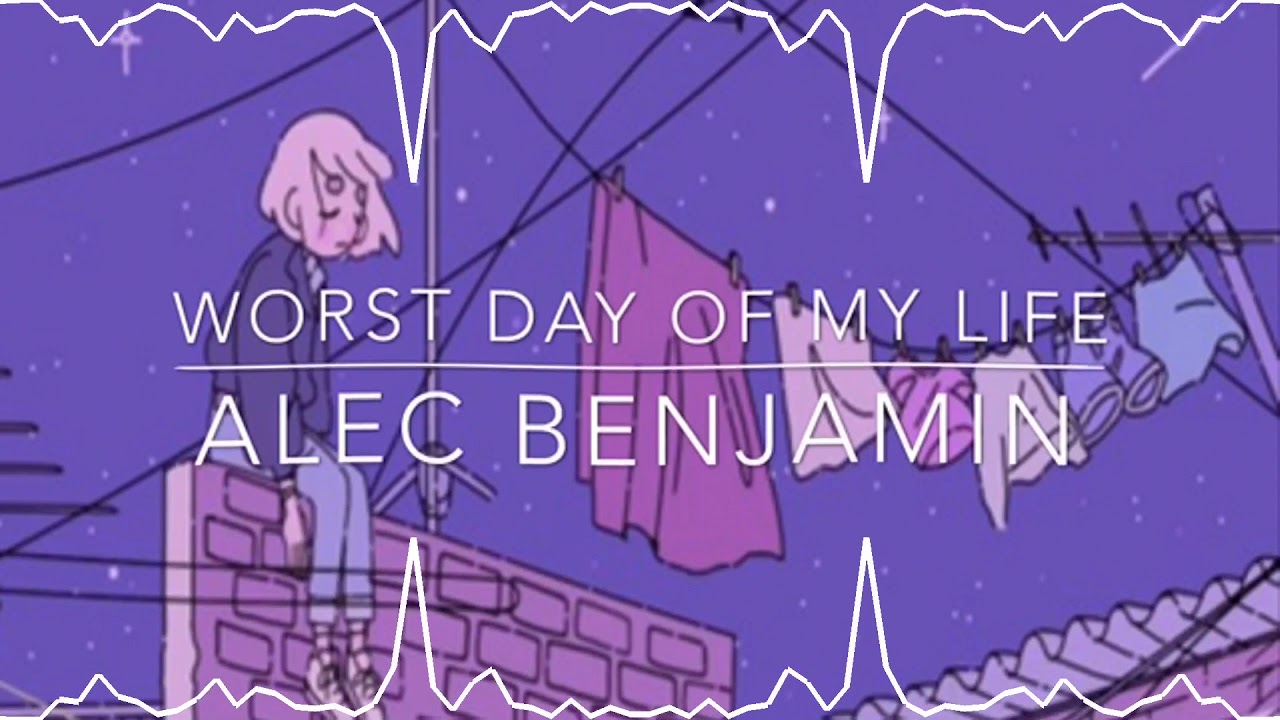 Worst day of my life~ Alec benjamin {Slowed down}