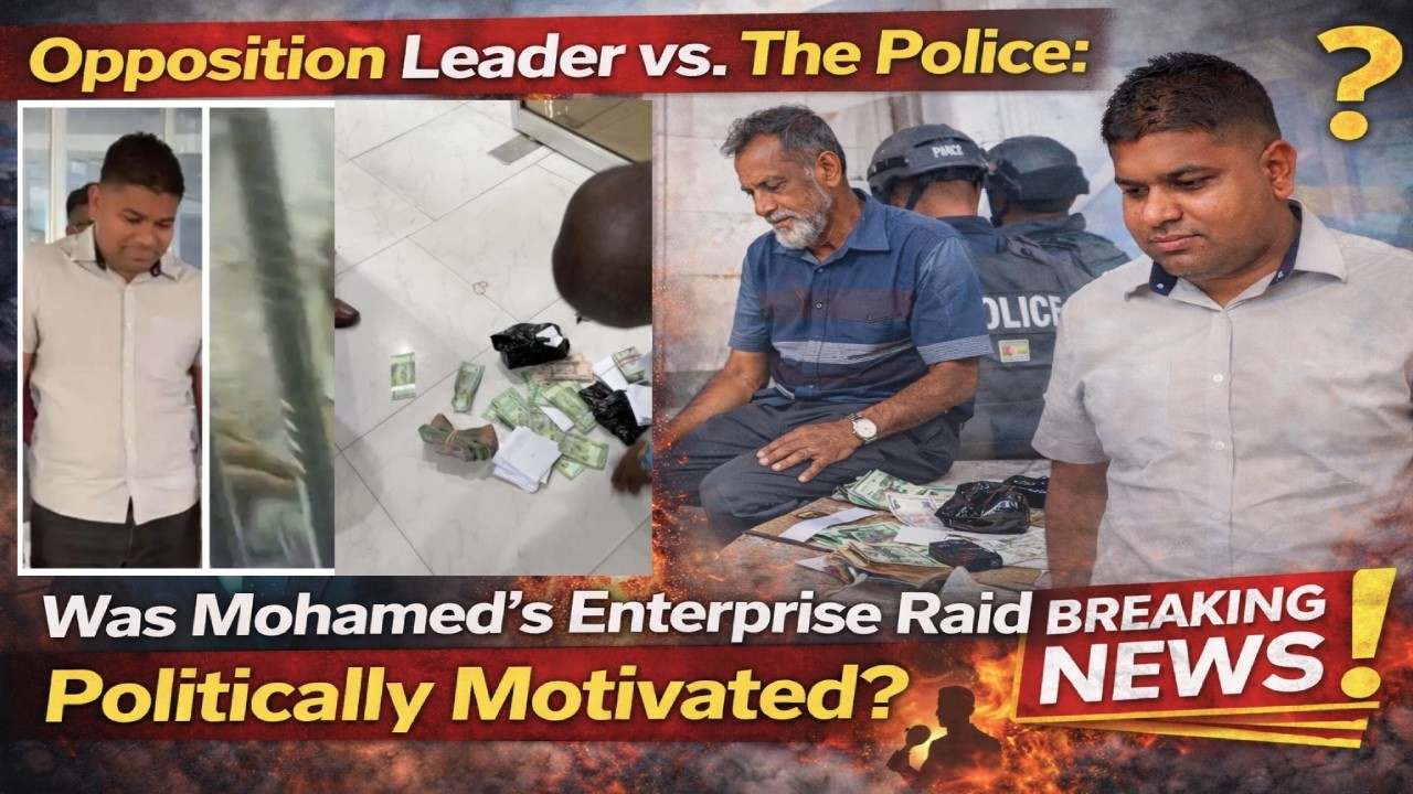 Opposition Leader vs  The Police  Was the Mohamed’s Enterprise Raid Politically Motivated