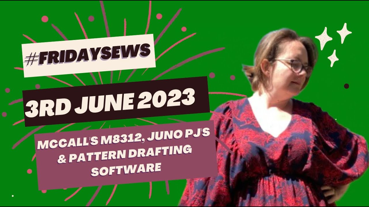 #fridaysews 3rd June 23 - McCall's M8312, Juno PJ's & pattern drafting software