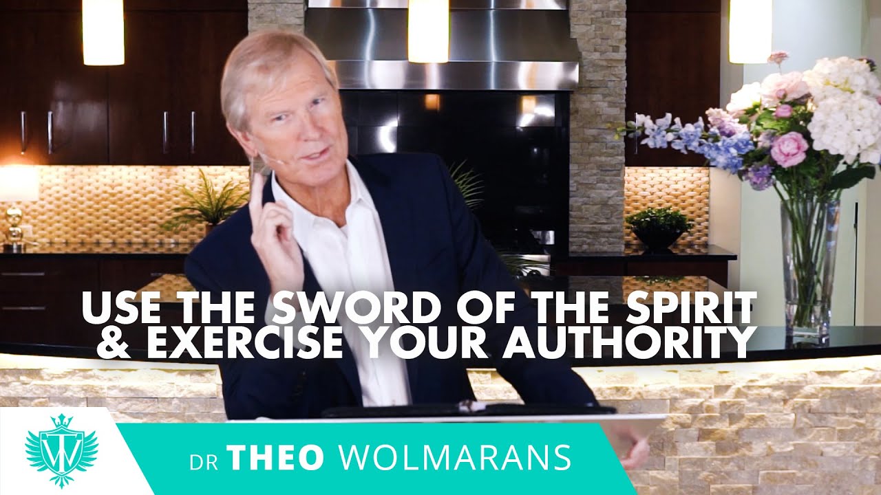USE THE SWORD OF THE SPIRIT & EXERCISE YOUR AUTHORITY | Theo Wolmarans