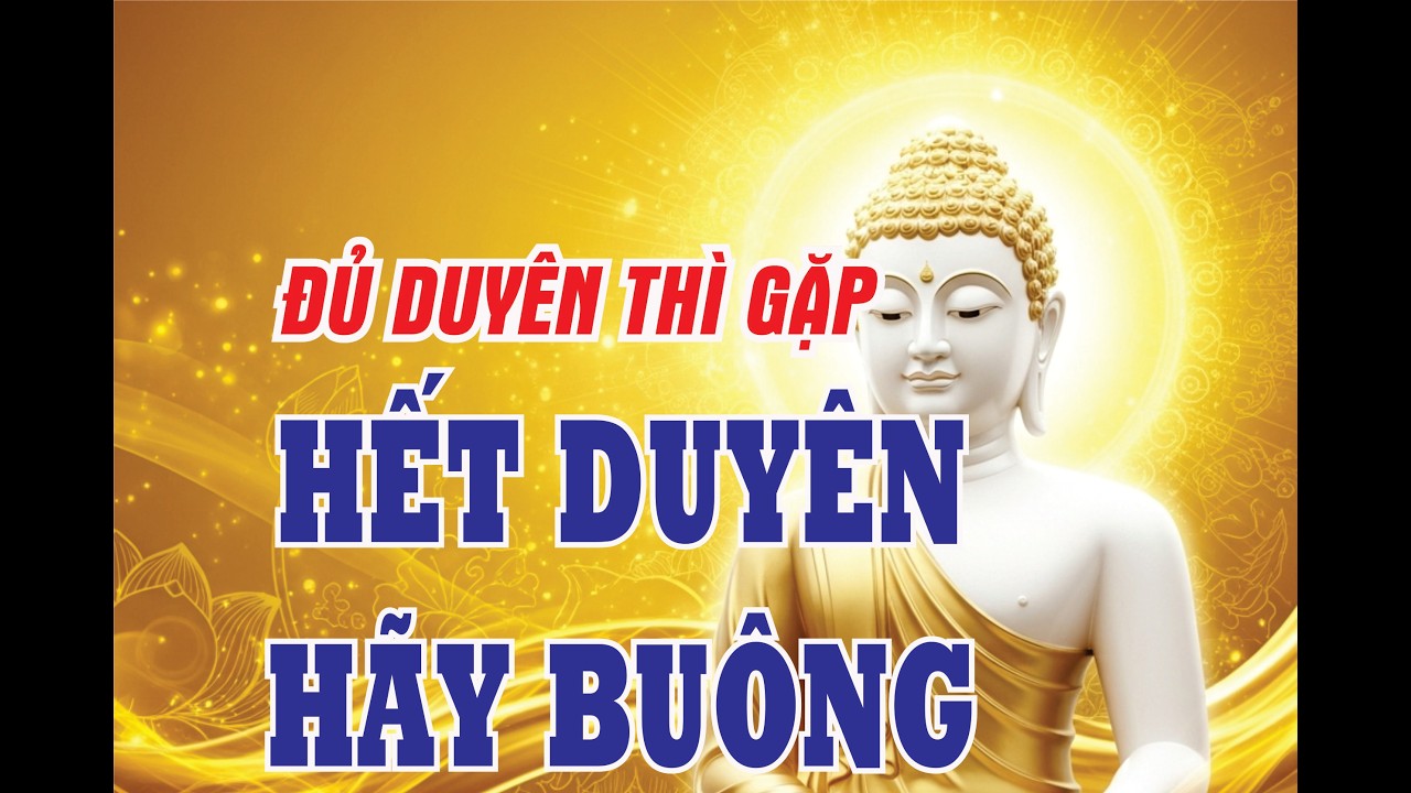 Đủ Duyên Thì Gặp, Hết Duyên Thì Buông | Lời Phật Dạy Khiến Lòng Nhẹ Hẳn| Nghe phật dạy