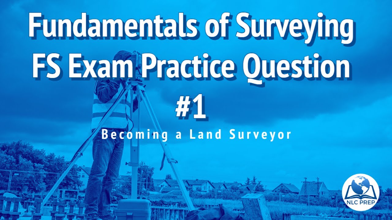 Becoming a Land Surveyor | Fundamentals of Surveying | FS Exam Practice Question #1