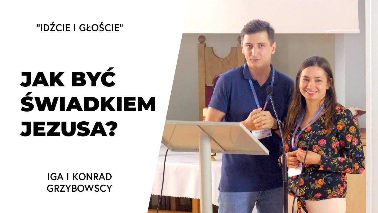 Jak być świadkiem Jezusa we współczesnym świecie? | Iga i Konrad Grzybowscy