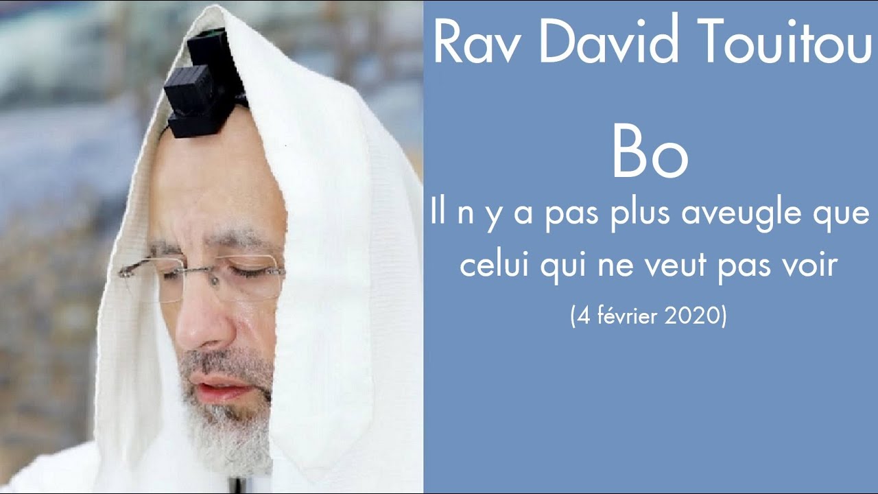 Rav David Touitou - 15 Bo - Il n y a pas plus aveugle que celui qui ne veut pas voir