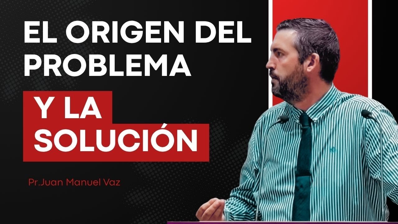 El Origen del Problema y la Solución - Juan Manuel Vaz