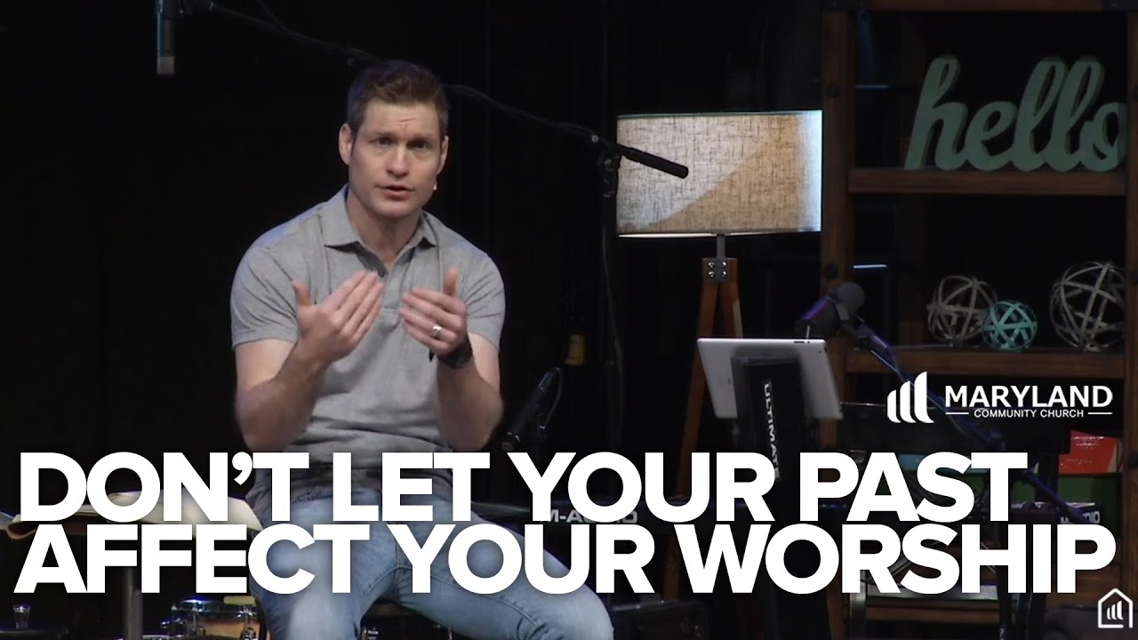 Don't Let Your Past Affect Your Worship!