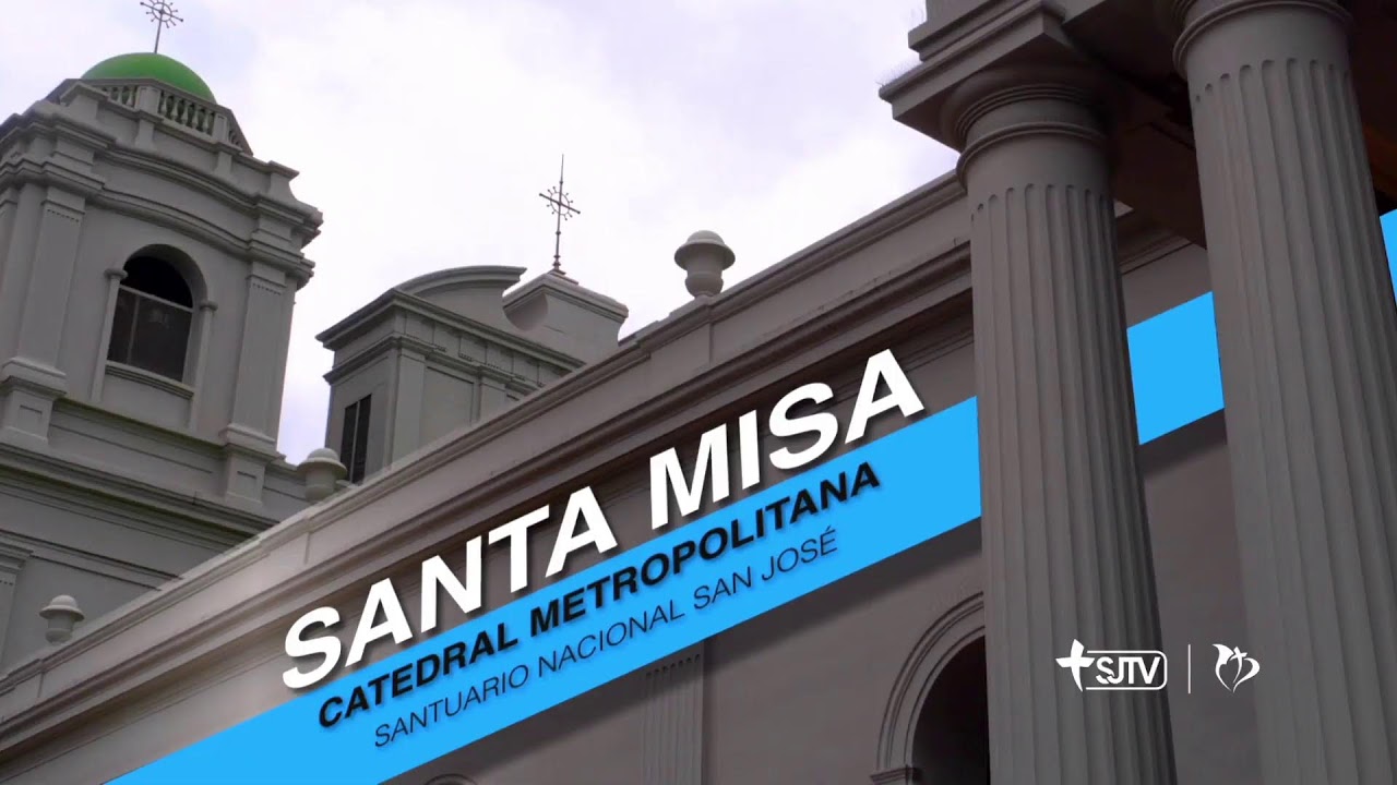 EN VIVO. SANTA EUCARISTÍA DESDE CATEDRAL METROPOLITANA SANTUARIO NACIONAL SAN JOSÉ