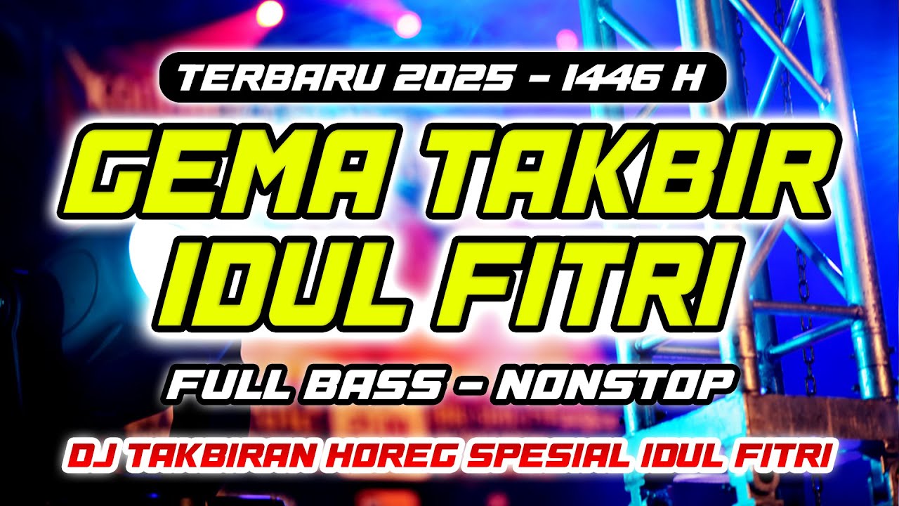 Takbir Idul Fitri 2025 Terbaru Full Bass -  Gema Takbir Idul Fitri 2025 Bikin Rindu Kampung 1446 H