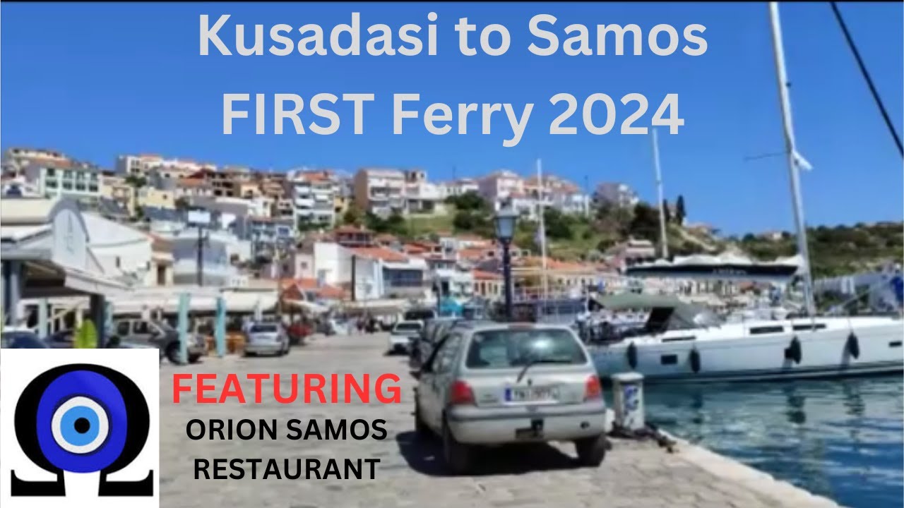 First Kusadasi To Samos Ferry Adventure 2024 - Featurng Orion Samos Restaurant | 5 April 2024