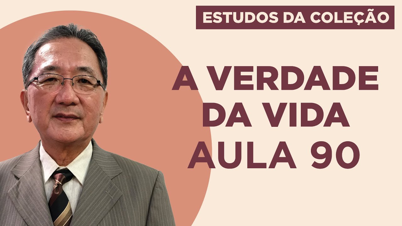 Estudo da Coleção A Verdade da Vida - Aula 90