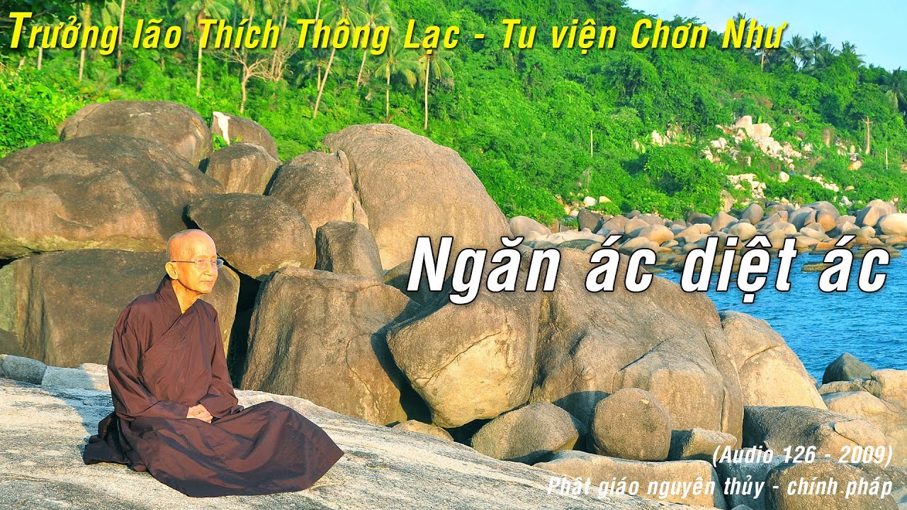 Ngăn ác diệt ác - Trưởng lão Thích Thông Lạc - Tu viện Chơn Như