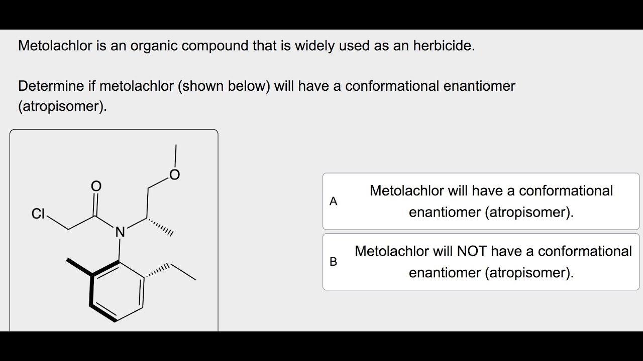 [Chemistry] Metolachlor is an organic compound that is widely used as an herbicide. Determine if met