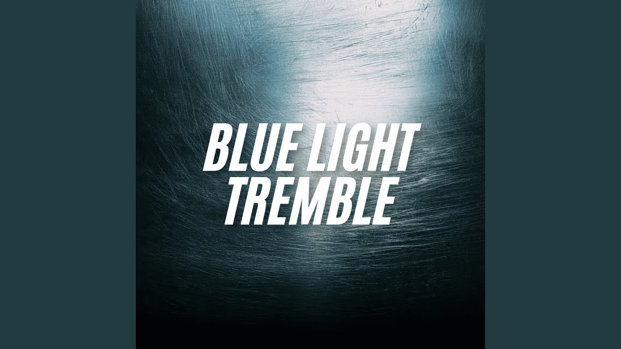 Blue Light Tremble