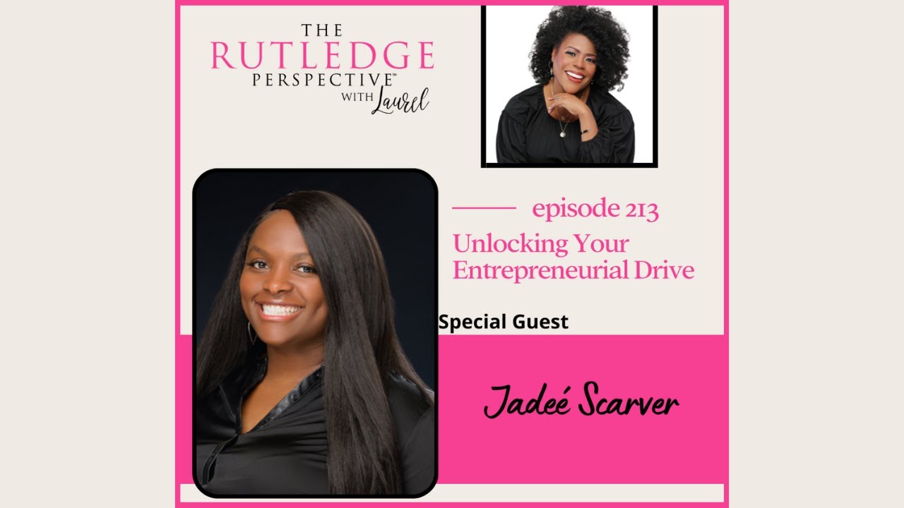 Unlocking Your Entrepreneurial Drive w/ Jadeè Scarver #therutledgeperspective